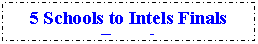 Text Box: 5 Schools to Intels Finals Round

